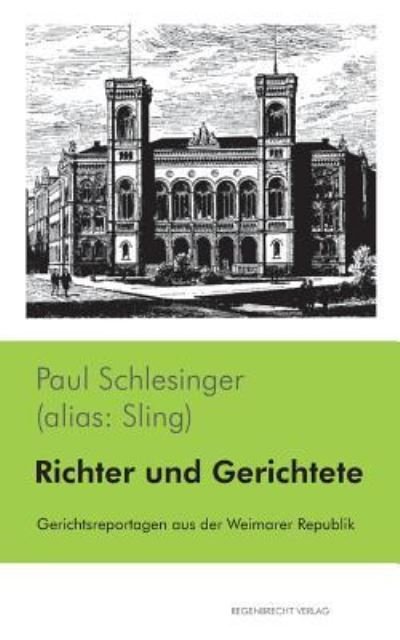 Richter und Gerichtete: Gerichtsreportagen aus der Weimarer Republik - Paul Schlesinger - Böcker - Regenbrecht Verlag - 9783943889901 - 22 september 2018