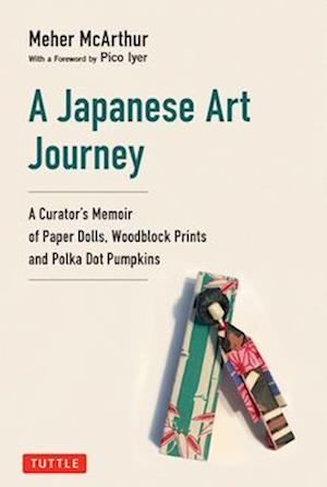 Cover for Meher McArthur · A Japanese Art Journey: A Curator's Memoir of Polka Dot Pumpkins, Paper Dolls and Woodblock Prints (Hardcover bog) (2025)