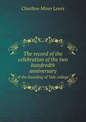 Cover for Charlton Miner Lewis · The Record of the Celebration of the Two Hundredth Anniversary of the Founding of Yale College (Paperback Book) (2013)