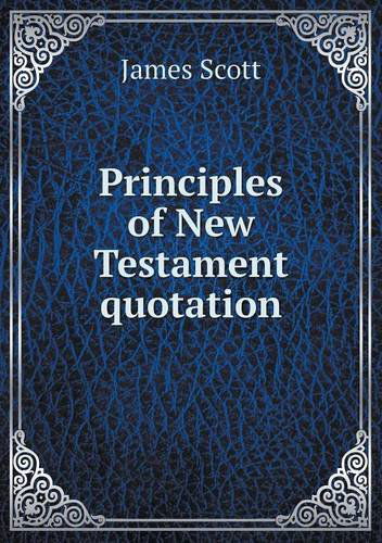 Cover for James Scott · Principles of New Testament Quotation (Pocketbok) (2013)