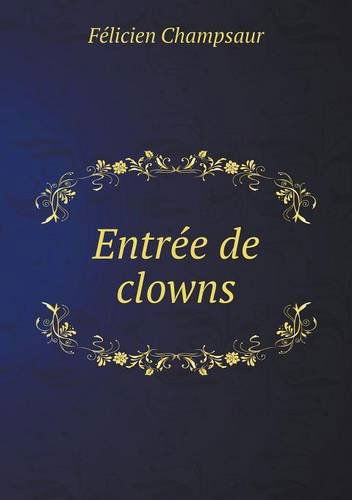 Cover for Félicien Champsaur · Entrée De Clowns (Paperback Book) [French edition] (2013)