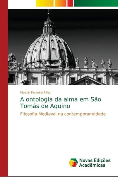 Cover for Moacir Ferreira Filho · A ontologia da alma em Sao Tomas de Aquino (Paperback Book) (2018)