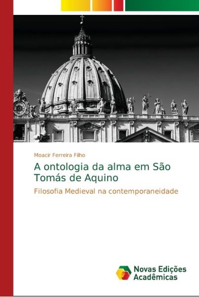 A ontologia da alma em Sao Tomas de Aquino - Moacir Ferreira Filho - Livres - Novas Edicoes Academicas - 9786139638901 - 15 août 2018