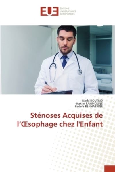Stenoses Acquises de l'OEsophage chez l'Enfant - Nada Boutrid - Books - Editions Universitaires Europeennes - 9786202550901 - February 24, 2021