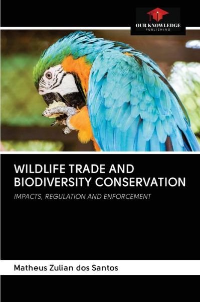 Cover for Matheus Zulian Dos Santos · Wildlife Trade and Biodiversity Conservation (Pocketbok) (2020)