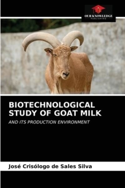 Cover for Jose Crisologo de Sales Silva · Biotechnological Study of Goat Milk (Pocketbok) (2020)