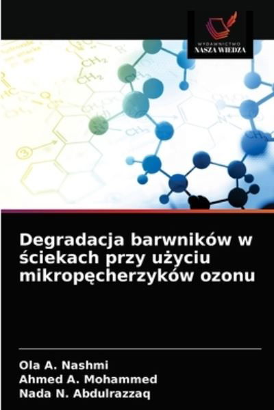 Degradacja barwnikow w ?ciekach przy u?yciu mikrop?cherzykow ozonu - Ola A Nashmi - Kirjat - Wydawnictwo Nasza Wiedza - 9786203298901 - maanantai 8. helmikuuta 2021