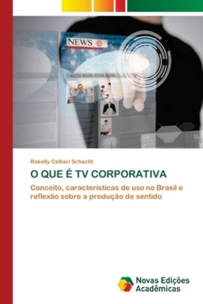 Cover for Rakelly Calliari Schacht · O Que E TV Corporativa (Paperback Book) (2021)