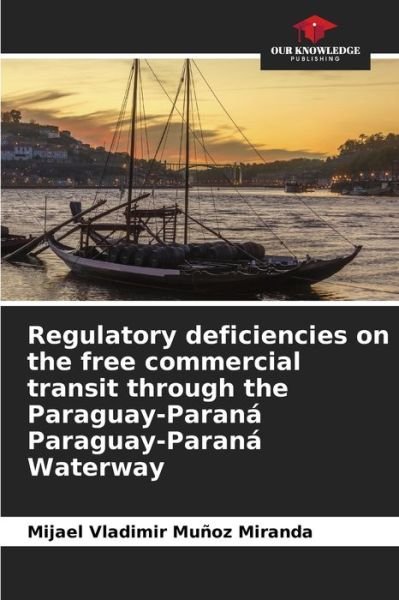 Cover for Mijael Vladimir Munoz Miranda · Regulatory deficiencies on the free commercial transit through the Paraguay-Parana Paraguay-Parana Waterway (Taschenbuch) (2021)