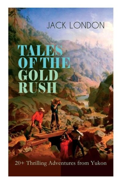 Cover for Jack London · TALES OF THE GOLD RUSH ? 20+ Thrilling Adventures from Yukon (Taschenbuch) (2019)