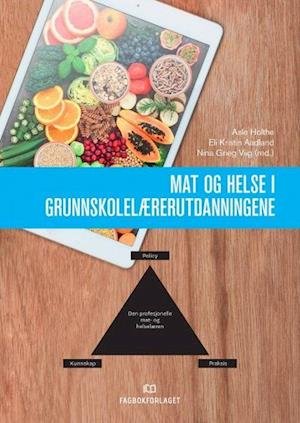 Mat og helse i grunnskolelærerutdanningene - Asle Holthe, Eli Kristin Aadland, Nina Grieg Viig (red.) - Boeken - Fagbokforlaget - 9788245032901 - 29 oktober 2019