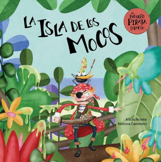 La isla de los mocos - El pequeno pirata Serafin - Alicia Acosta - Böcker - PLANET 8 GROUP SL D/B/A NUBEOCHO - 9788417123901 - 28 november 2019