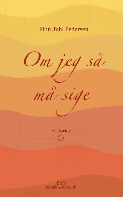 Om jeg så må sige - Finn Juhl Pedersen - Livros - Books on Demand - 9788743002901 - 16 de outubro de 2018