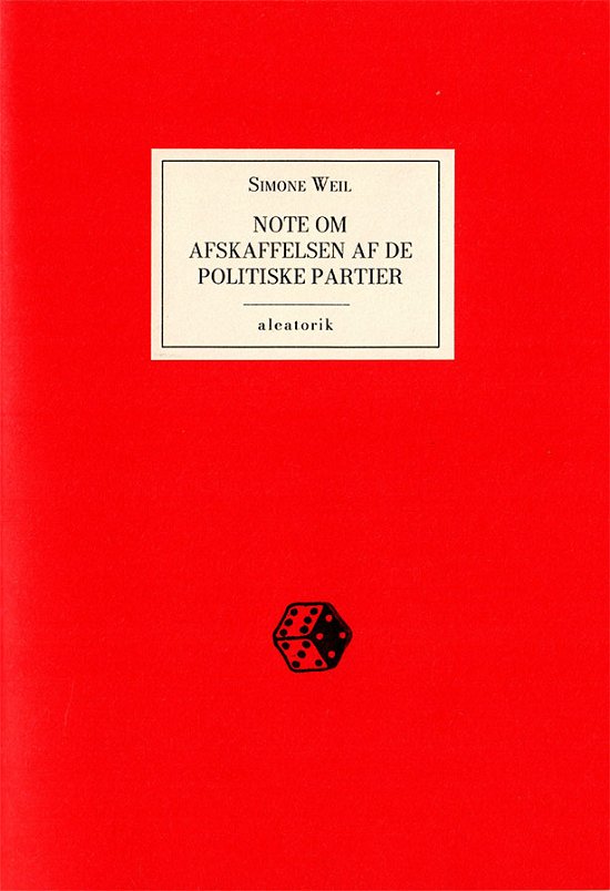 Note om afskaffelsen af de politiske partier - Simone Weil - Bücher - Forlaget Aleatorik - 9788797054901 - 1. Oktober 2019