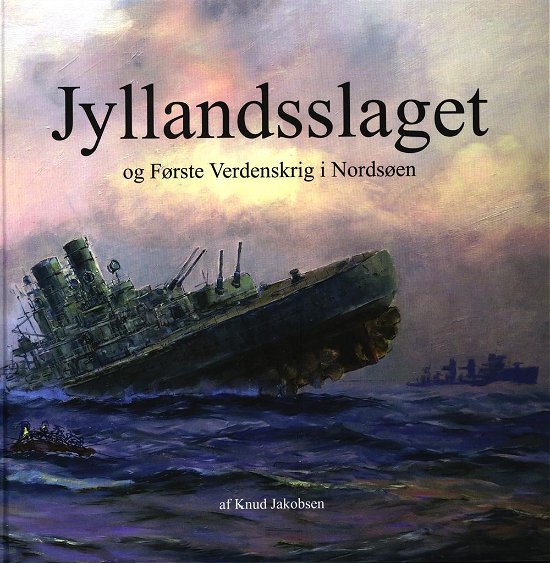 Cover for Jakobsen Knud · Jyllandsslaget og første verdenskrig i Nordsøen (Bound Book) [1st edition] (2017)