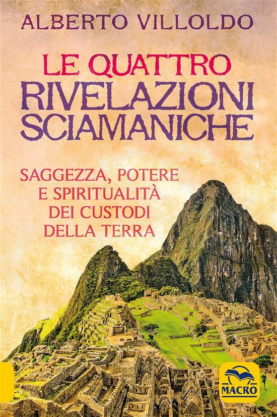 Le Quattro Rivelazioni. Saggezza, Potere E Spiritualita Dei Custodi Della Terra - Alberto Villoldo - Bøger -  - 9788828536901 - 