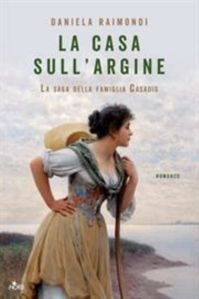 Cover for Daniela Raimondi · La Casa Sull'argine. La Saga Della Famiglia Casadio (Book) (2020)