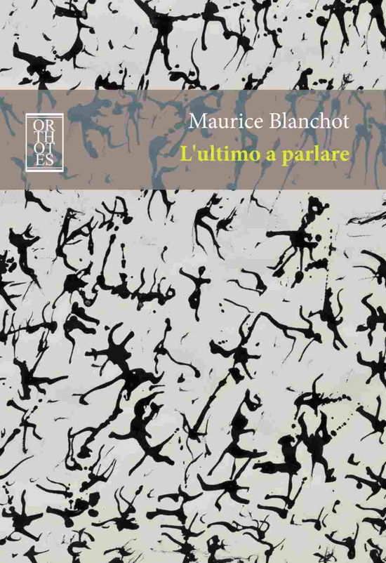 L' Ultimo A Parlare - Maurice Blanchot - Books -  - 9788893141901 - 