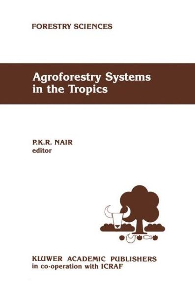 P. K. R. Nair · Agroforestry Systems in the Tropics - Forestry Sciences (Inbunden Bok) (1989)