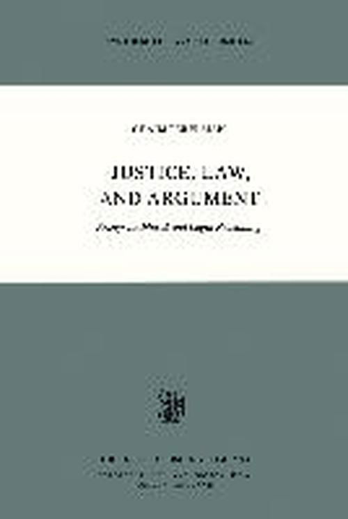 Ch. Perelman · Justice, Law, and Argument: Essays on Moral and Legal Reasoning - Synthese Library (Paperback Book) [Softcover reprint of the original 1st ed. 1980 edition] (1980)