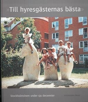 Cover for Stig Dedering · Till hyresgästernas bästa : Stockholmshem under sju decennier (Gebundesens Buch) (2007)