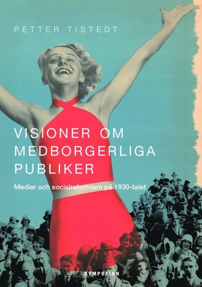 Cover for Tistedt Petter · Visioner om medborgerliga publiker : medier och socialreformism på 1930-talet (Sewn Spine Book) (2013)