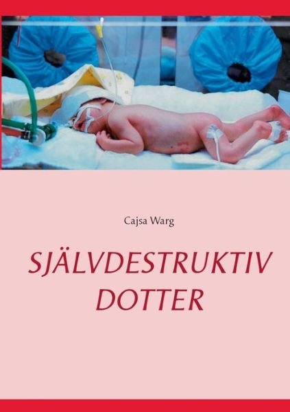Cover for Cajsa Warg · Sjalvdestruktiv Dotter (Taschenbuch) (2015)