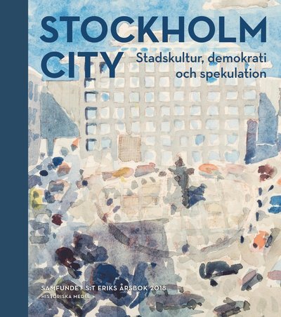 Cover for Pålsson Ann (red.) · Stockholm city : stadskultur, demokrati och spekulation (Bound Book) (2018)