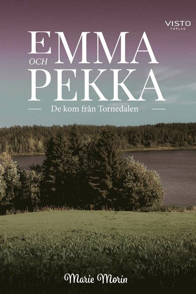 Emma och Pekka : de kom från Tornedalen - Marie Morin - Kirjat - Visto Förlag - 9789178852901 - keskiviikko 14. lokakuuta 2020