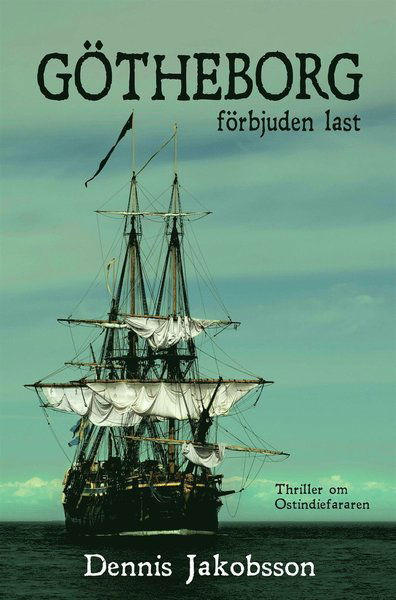 Cover for Dennis Jakobsson · Götheborg : förbjuden last (ePUB) (2020)