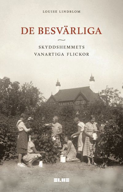 Cover for Louise Lindblom · De besvärliga : skyddshemmets vanartiga flickor (Paperback Book) (2024)