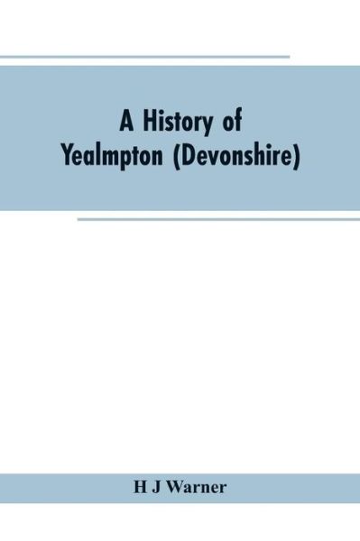 Cover for H J Warner · A history of Yealmpton (Devonshire) (Paperback Book) (2019)
