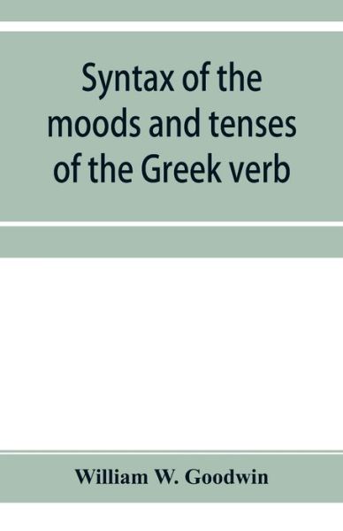 Cover for William W Goodwin · Syntax of the moods and tenses of the Greek verb (Paperback Book) (2019)