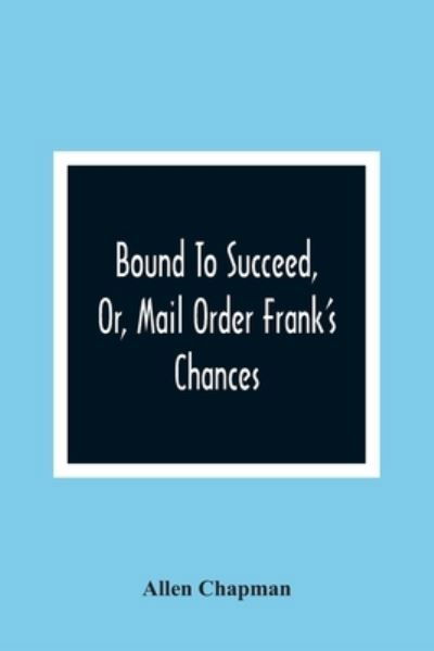 Cover for Allen Chapman · Bound To Succeed, Or, Mail Order Frank'S Chances (Paperback Book) (2021)