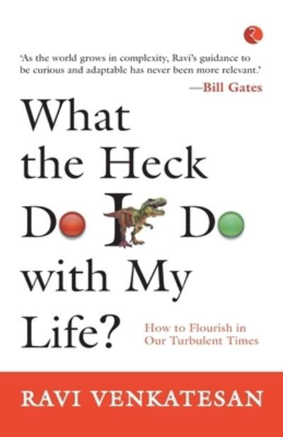 Cover for Ravi Venkatesan · What the Heck Do I Do with My Life?: How to Flourish in Our Turbulent Times (Paperback Book) (2021)