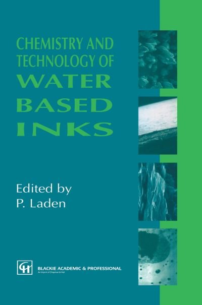 Cover for P Laden · Chemistry and Technology of Water Based Inks (Paperback Book) [Softcover Reprint of the Original 1st Ed. 1997 edition] (2011)