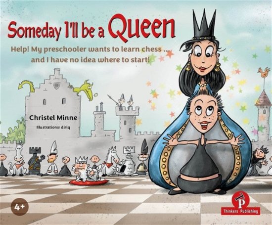 Someday I'll Be a Queen - Bundle: Help! My preschooler wants to learn chess...and I have no idea where to start - Christel Minne - Books - Thinkers Publishing - 9789464201901 - May 7, 2024
