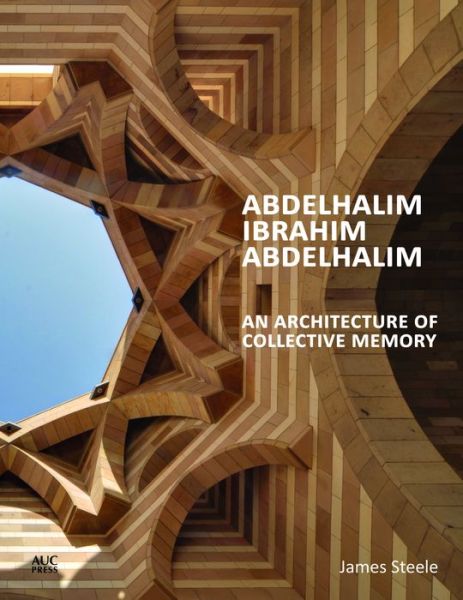 Cover for James Steele · Abdelhalim Ibrahim Abdelhalim: An Architecture of Collective Memory (Hardcover Book) (2019)