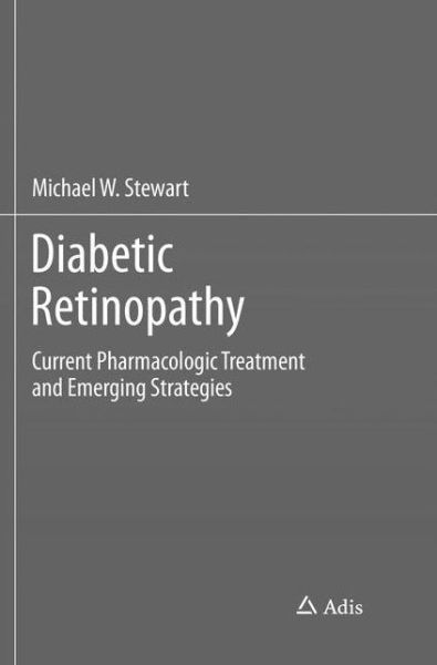 Cover for Michael W. Stewart · Diabetic Retinopathy: Current Pharmacologic Treatment and Emerging Strategies (Paperback Book) [Softcover reprint of the original 1st ed. 2017 edition] (2018)
