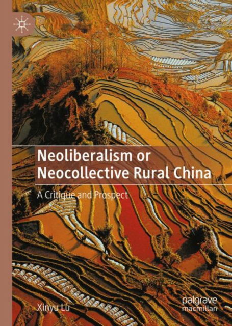 Cover for Xinyu Lu · Neoliberalism or Neocollective Rural China: A Critique and Prospect (Hardcover bog) [2022 edition] (2024)