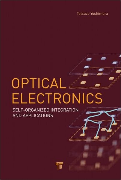 Cover for Yoshimura, Tetsuzo (Tokyo University of Technology, Japan) · Optical Electronics: Self-Organized Integration and Applications (Hardcover Book) (2012)