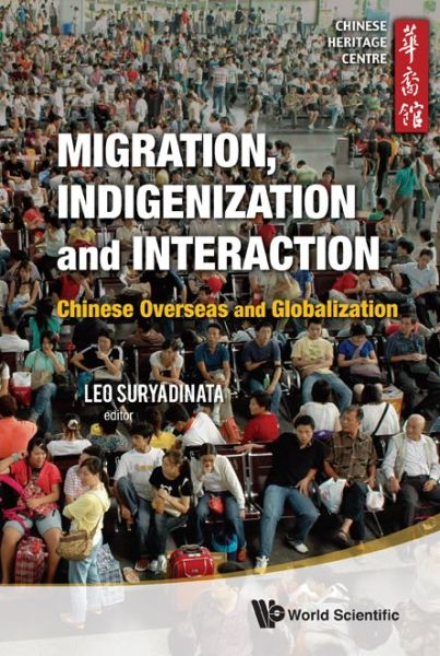 Cover for Leo Heng Chew Suryadinata · Migration, Indigenization And Interaction: Chinese Overseas And Globalization (Hardcover Book) (2011)