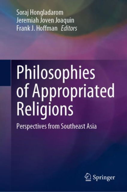 Cover for Soraj Hongladarom · Philosophies of Appropriated Religions: Perspectives from Southeast Asia (Hardcover Book) [1st ed. 2023 edition] (2023)