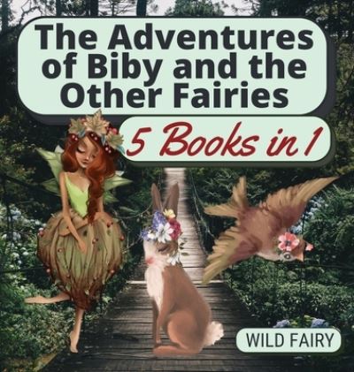 Cover for Wild Fairy · The Adventures of Biby and the Other Fairies (Hardcover Book) (2021)