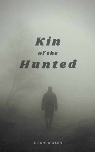 Cover for Eb Robichaud · Kin of the Hunted - Kin of the Hunted (Paperback Book) (2022)
