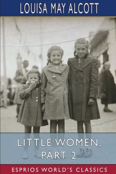 Cover for Louisa May Alcott · Little Women, Part 2 (Esprios Classics) (Paperback Book) (2024)