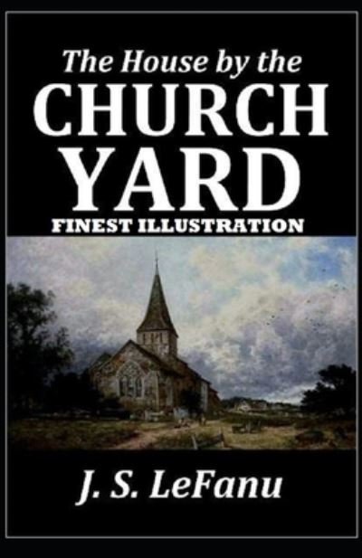 Cover for Joseph Sheridan Le Fanu · The House by the Church-Yard: (Finest Illustration) (Paperback Book) (2022)