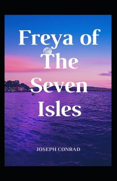 Cover for Joseph Conrad · Freya of the Seven Isles: Joseph Conrad (Romance, Indian Ocean, Fiction, Classics, Literature) [Annotated] (Taschenbuch) (2021)