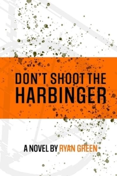Cover for Ryan Green · Don't Shoot The Harbinger (Paperback Book) (2021)