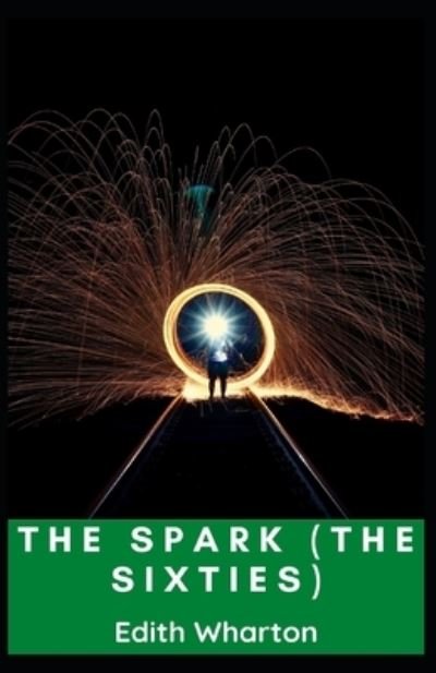 Cover for Edith Wharton · The Spark (The Sixties) Annotated (Taschenbuch) (2021)